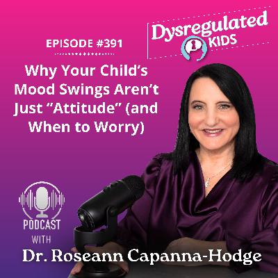 Why Your Child’s Mood Swings Aren’t Just “Attitude” (and When to Worry) l Emotional Dysregulation in Children l E391