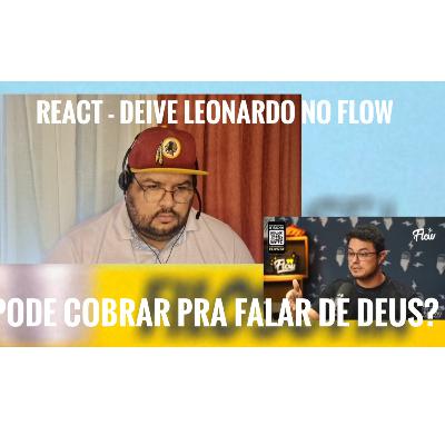 Reagindo - Deive Leonardo no Flow - Cobrar para falar de Deus?