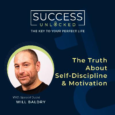 The Truth About Self-Discipline & Motivation - with Will Baldry