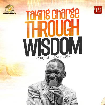 Taking Charge Through Wisdom (Part 2) Taking Charge Through Wisdom (Part 2)