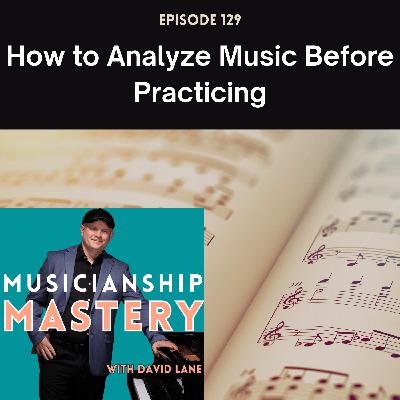How to Analyze Music Before Practicing