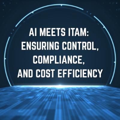 AI meets ITAM: Ensuring Control, Compliance, and Cost Efficiency AI meets ITAM: Ensuring Control, Compliance, and Cost Efficiency