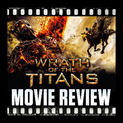 Ep 463 - Wrath of the Titans (2012) Ep 463 - Wrath of the Titans (2012)