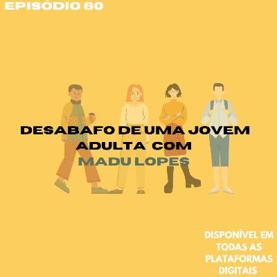 Desabafo de uma jovem adulta com Madu