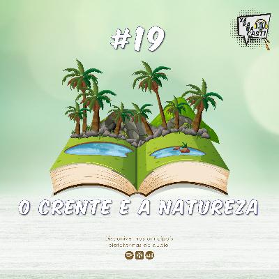 #19: O CRENTE E A NATUREZA