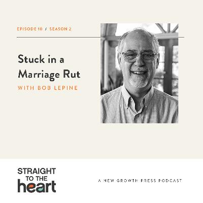 Stuck in a Marriage Rut with Bob Lepine
