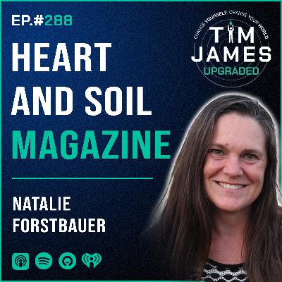 Episode #288 Natalie Forstbauer, Heart And Soil Magazine