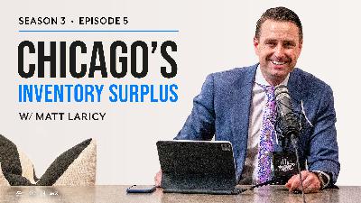 Chicago's Inventory Surplus: Matt Laricy Project Podcast S3 E5