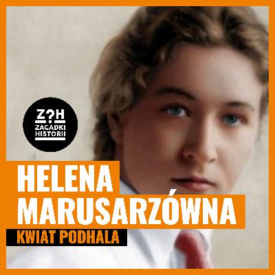 Helena Marusarzowna - kwiat Podhala - ZAGADKI HISTORII