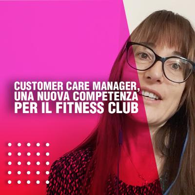 Customer Care Manager, una nuova competenza per il fitness club