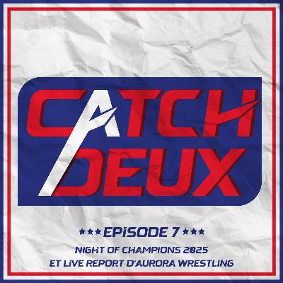 Episode 7 - Night of Champions et live report Aurora Pro Wrestling