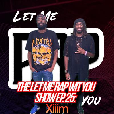 The Let Me Rap Wit You Show Ep. 25: XIIIM