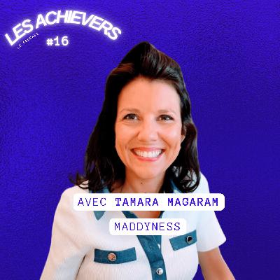 #16 - Tamara Magaram (Maddyness) - Porter la voix de l'entrepreneuriat et de l'innovation en France