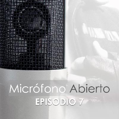 Micrófono Abierto – Episodio 7 Micrófono Abierto – Episodio 7