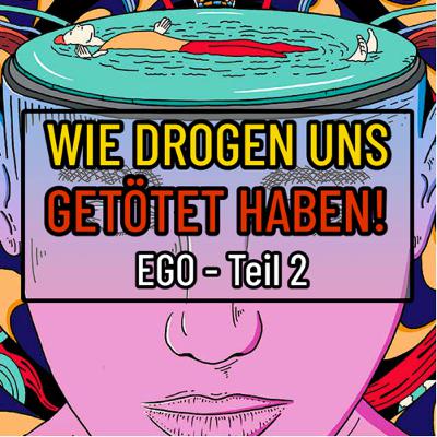 Wie Drogen uns getötet haben | Warum ein Leben ohne Ego nicht möglich ist | Ego Teil 2