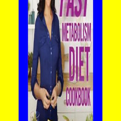 [pdf] full download The Fast Metabolism Diet Cookbook Eat Even More Food and Lose Even More Weight ^#DOWNLOAD@PDF^#