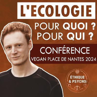 Être écologiste : Pourquoi et pour qui ? - Conférence à la Vegan Place de Nantes 2024