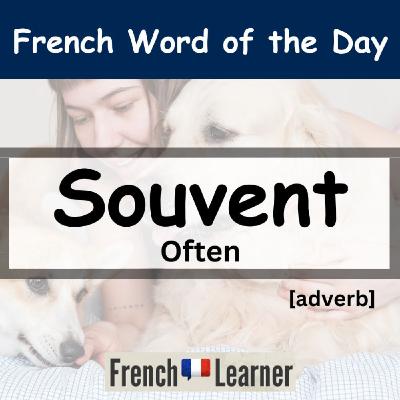 FrenchLearner Word of the Day: "souvent" (often)