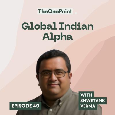 Global Indian Alpha – with Shwetank Verma from Leo Capital