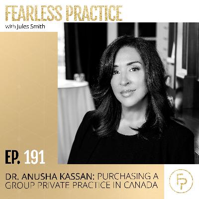 Dr. Anusha Kassan: Purchasing a Group Private Practice in Canada | Ep 191