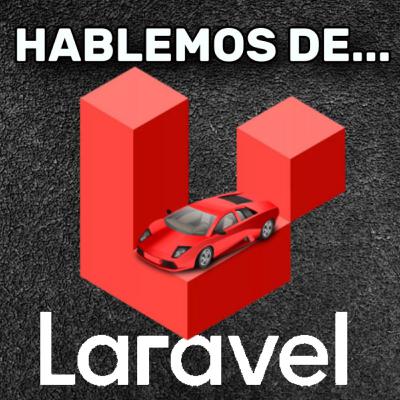Hablemos de Laravel