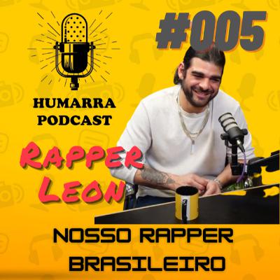Humarra Podcast #005 - Rapper Leonn - Nosso Rapper Brasileiro