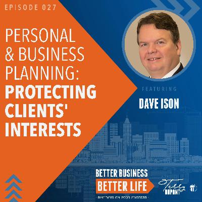 Episode 058: Personal and Business Planning: Protecting Clients' Interests with Dave Ison