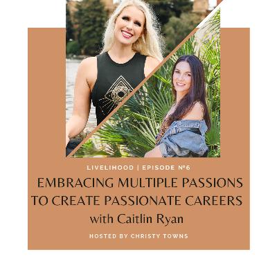 Embracing multiple passion to create passionate careers with Caitlin Ryan