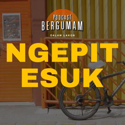 NGEPIT ESUK