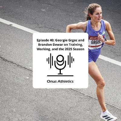 Episode 40: Georgie Grgec and Brandon Dewar on Training, Working, and the 2025 Season