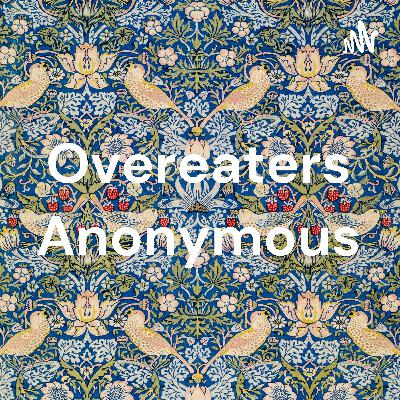 OVEREATERS ANONYMOUS PODCAST OA BINGE ADDICTION AND FOOD ADDICTION 12 STEP BIG BOOK PROGRAM OF RECOVERY COMPULSIVE OVEREATERS ANONYMOUS 12