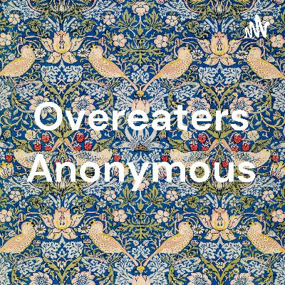 OVEREATERS ANONYMOUS PODCAST OA BINGE ADDICTION AND FOOD ADDICTION 12 STEP BIG BOOK PROGRAM OF RECOVERY COMPULSIVE OVEREATERS ANONYMOUS 12