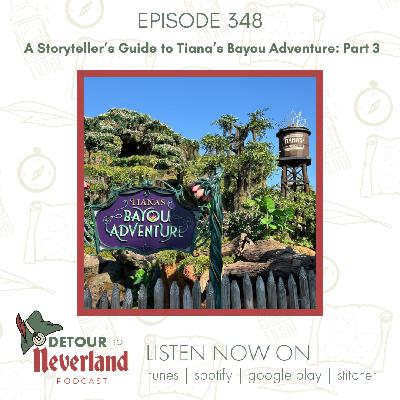Episode 348 | A Storyteller's Guide to Tiana's Bayou Adventure: Part 3 Episode 348 | A Storyteller's Guide to Tiana's Bayou Adventure: Part 3