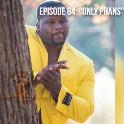 Episode 84: Only Phans