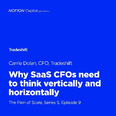 P509 - Why SaaS CFOs need to think vertically and horizontally, with Carrie Dolan, CFO, Tradeshift P509 - Why SaaS CFOs need to think vertically and horizontally, with Carrie Dolan, CFO, Tradeshift