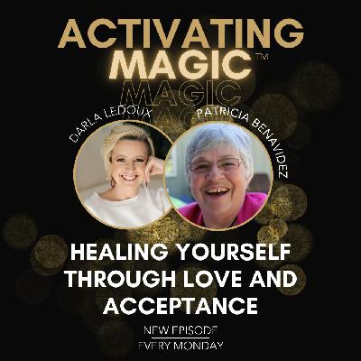 Healing Yourself Through Love and Acceptance With Patricia Benavidez