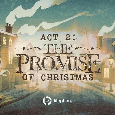 Act 2: The Promise | A Christmas Story Week 2 Act 2: The Promise | A Christmas Story Week 2