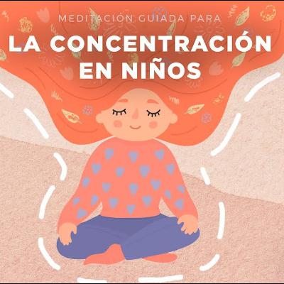 Meditación guiada para mejorar la concentración de los niños.| Me lo dijo Lola