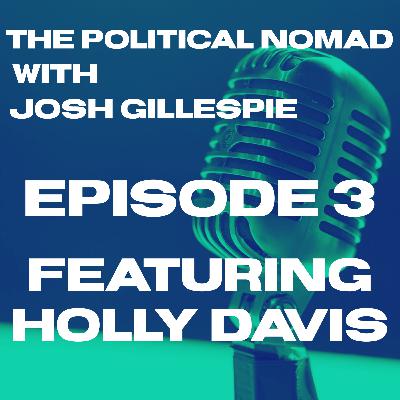 The Political Nomad with Josh Gillespie Episode 3 feat. Holly Davis The Political Nomad with Josh Gillespie Episode 3 feat. Holly Davis