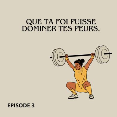 Épisode 3 : Que ta foi puisse dominer tes peurs Épisode 3 : Que ta foi puisse dominer tes peurs