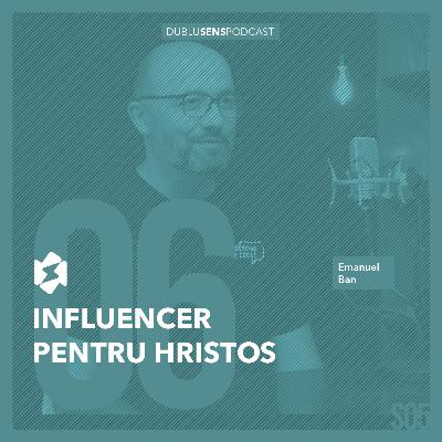 INFLUENCER pentru HRISTOS | Pastor Manu Ban | S05 EP06