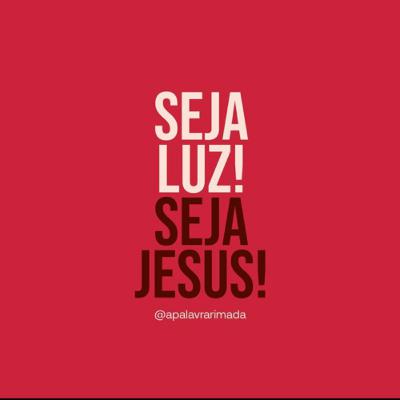 Seja Luz! Seja Jesus!
