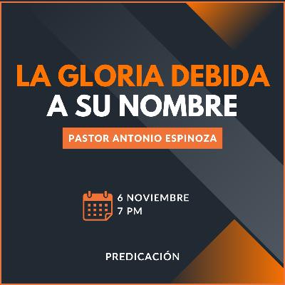 Antonio Espinoza - La gloria debida a Su Nombre