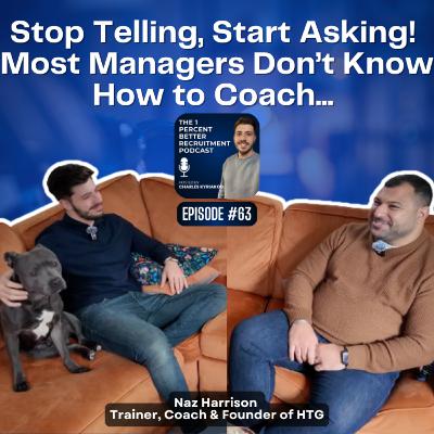 EP 63 - How To Coach, Practical Management Tools & His Crazy Battle with Cancer w/Naz Harrison