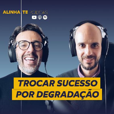 Trocar Sucesso por Degradação | 010 Alinha-te