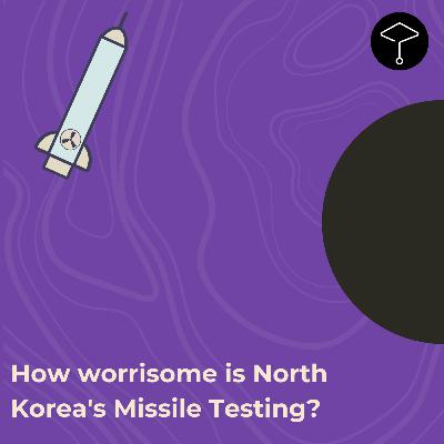 How worrisome is North Korea's Missile Testing? How worrisome is North Korea's Missile Testing?