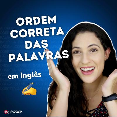 A ORDEM CORRETA DAS PALAVRAS EM INGLÊS | Sara Scarcelli