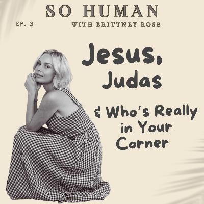 Jesus, Judas & Who's Really In Your Corner Jesus, Judas & Who's Really In Your Corner
