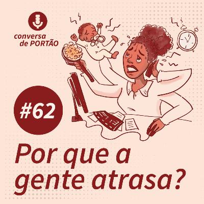 Por que a gente atrasa?