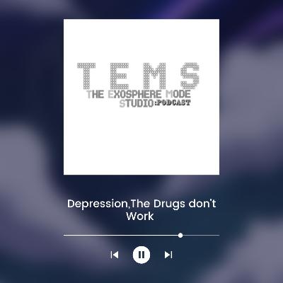 DEPRESSION,THE DRUGS DON'T WORK